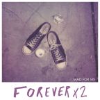 Forever X2, “Mad for Me”, ride the high!