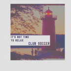 “Its Not Time To Relax” Club Soccer