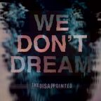 The Disappointed “We Don’t Dream”