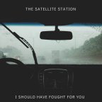 The Satellite Station “I Should’ve Fought For You”