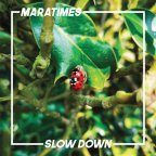 MARATIMES “Slow Down”