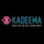 Kadeema “What Are We Not Saying Now?”