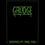“Grudge” Barabella’s Bang Bang