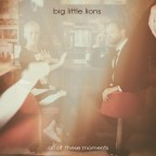 Big Little Lions “All Of These Moments”