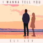 Eli Lev “I Wanna Tell You”