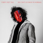 Forty Feet Tall “We Can’t Go Back to Normal”