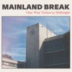 Mainland Break “One Way Ticket to Midnight”