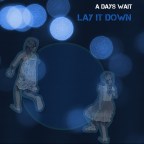 A Days Wait “Lay It Down”
