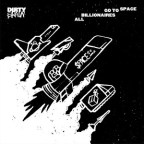 Dirty Brain “All Billionaires Go To Space”